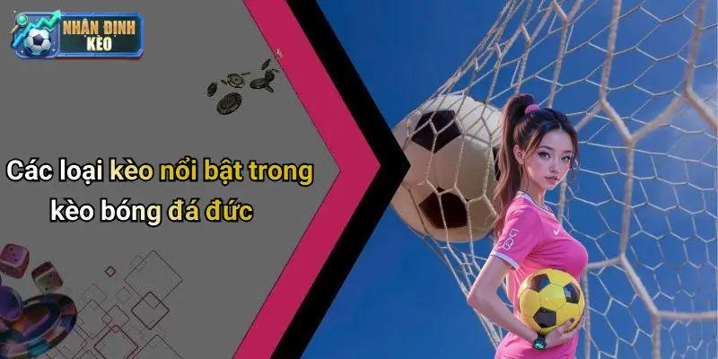 Các loại kèo nổi bật trong kèo bóng đá đức