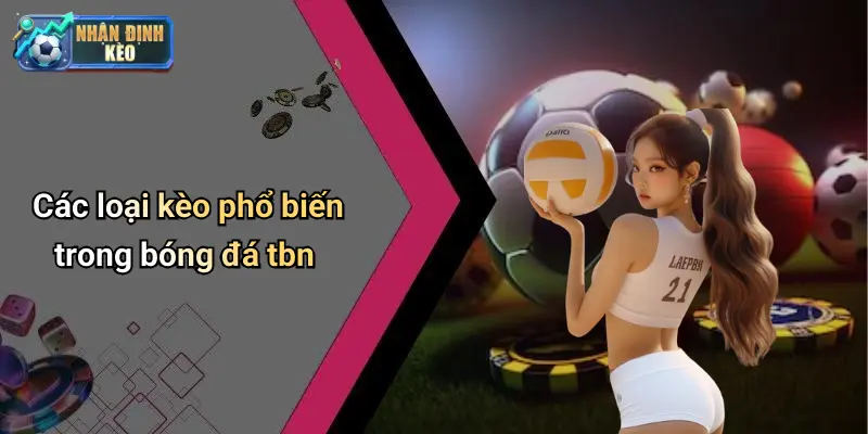 Các loại kèo phổ biến trong bóng đá tbn