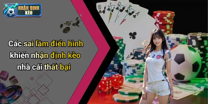 Các sai lầm điển hình khiến nhận định kèo nhà cái thất bại