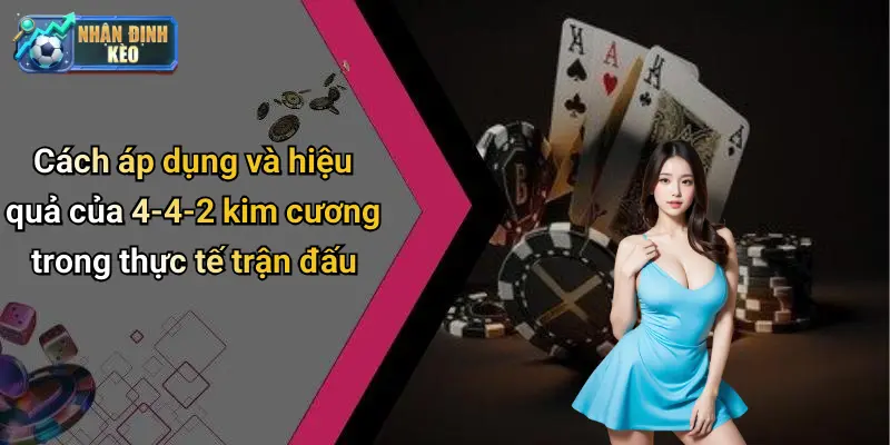 Cách áp dụng và hiệu quả của 4-4-2 kim cương trong thực tế trận đấu