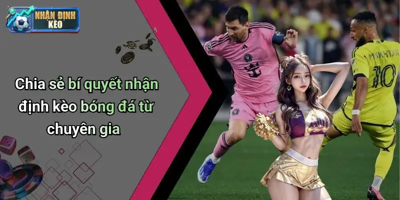 Chia sẻ bí quyết nhận định kèo bóng đá từ chuyên gia