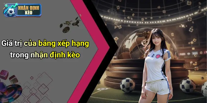 Giá trị của bảng xếp hạng trong nhận định kèo