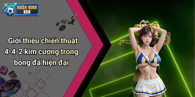 Giới thiệu chiến thuật 4-4-2 kim cương trong bóng đá hiện đại
