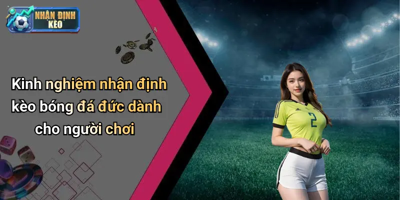 Kinh nghiệm nhận định kèo bóng đá đức dành cho người chơi