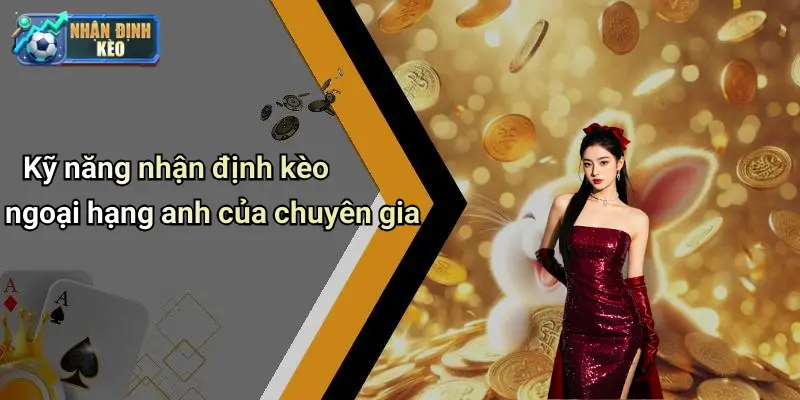 Kỹ năng nhận định kèo ngoại hạng anh của chuyên gia