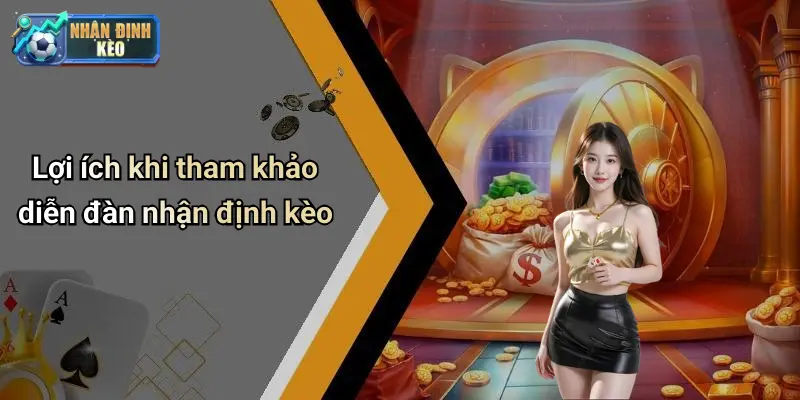 Lợi ích khi tham khảo diễn đàn nhận định kèo