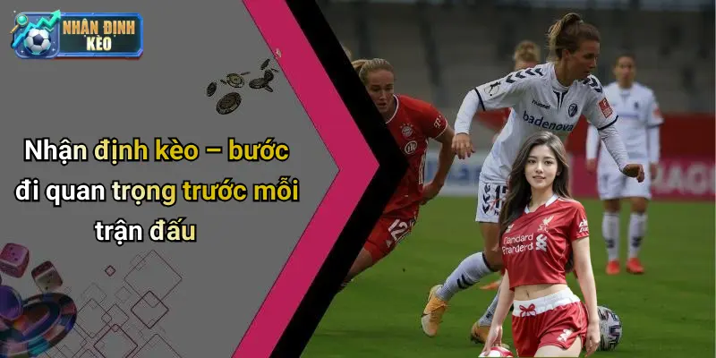 Nhận định kèo – bước đi quan trọng trước mỗi trận đấu