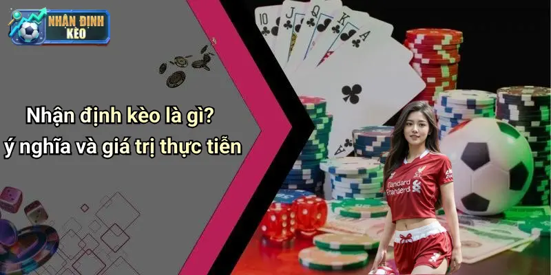 Nhận định kèo là gì? ý nghĩa và giá trị thực tiễn