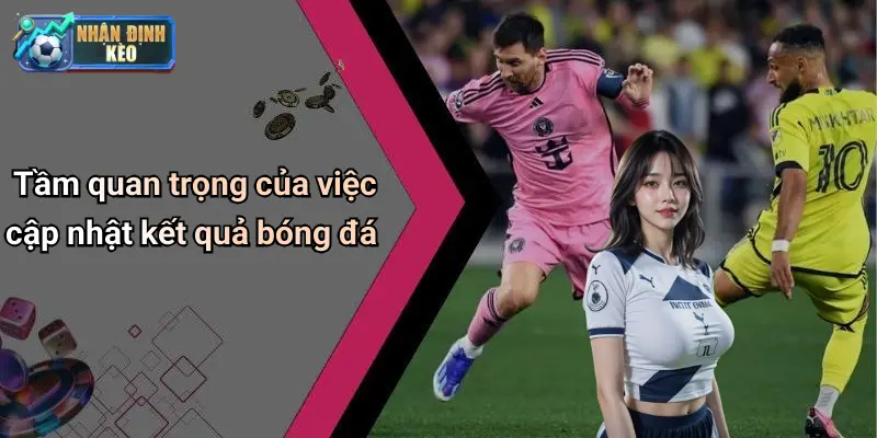 Tầm quan trọng của việc cập nhật kết quả bóng đá