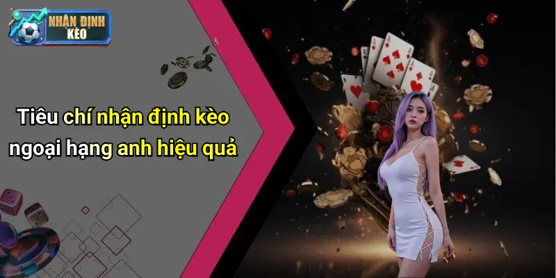 Tiêu chí nhận định kèo ngoại hạng anh hiệu quả