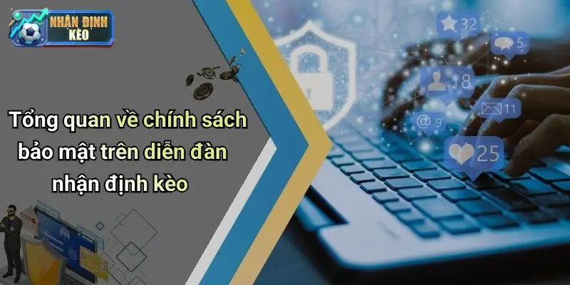 Tổng quan về chính sách bảo mật trên diễn đàn nhận định kèo