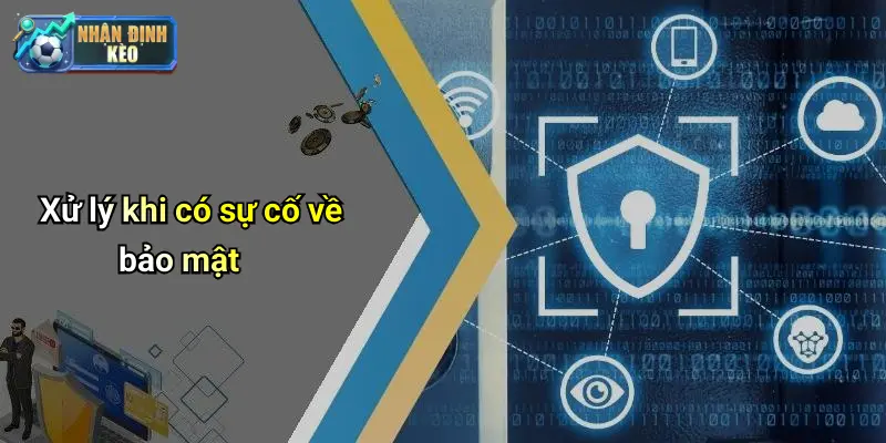 Xử lý khi có sự cố về bảo mật