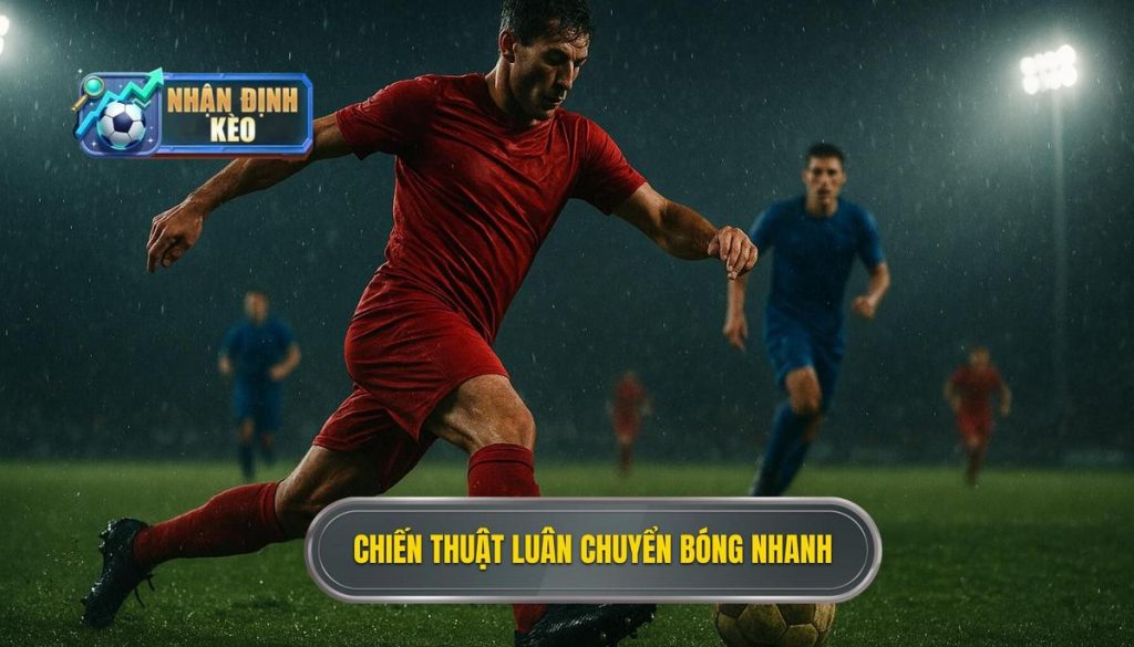 Chiến thuật luân chuyển bóng nhanh