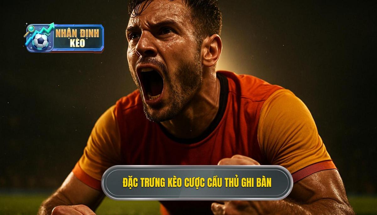 Bản Chất Đặc Trưng Của Kèo Cược Cầu Thủ Ghi Bàn Hiệp 1