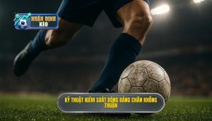Kỹ thuật kiểm soát bóng bằng chân không thuận