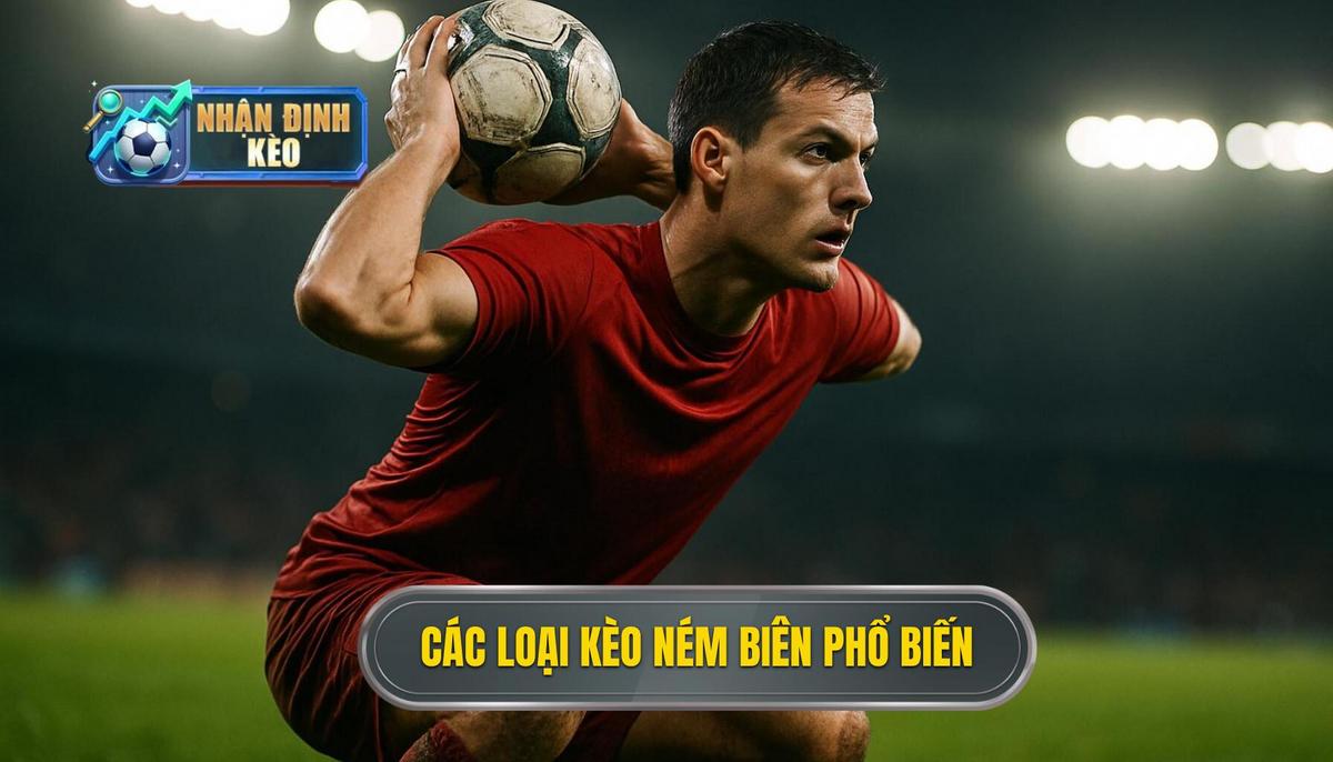 Các loại hình kèo ném biên phổ biến nhất hiện nay