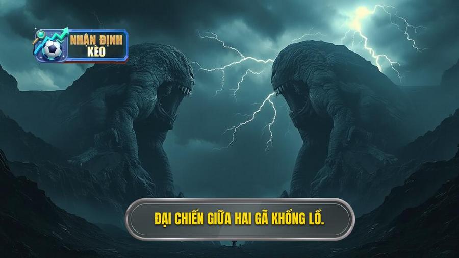 Bối cảnh trận đấu: Khi hai gã khổng lồ chạm trán