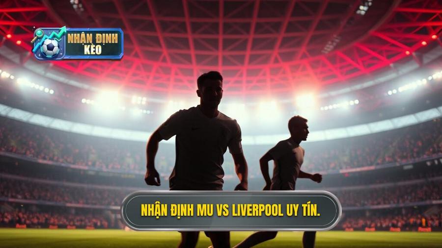 Nhận định MU vs Liverpool: Trận Derby Nước Anh Rực Lửa Tại Old Trafford