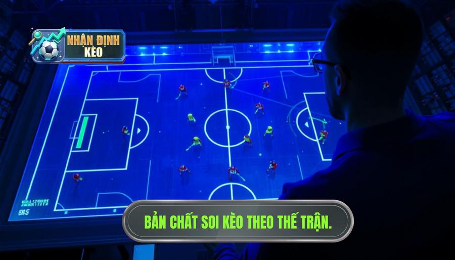 Bản chất soi kèo theo thế trận