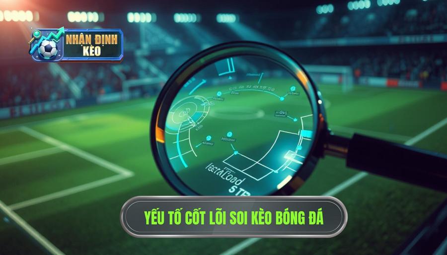 Yếu tố cốt lõi soi kèo bóng đá