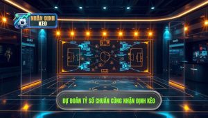 Dự đoán tỷ số chuẩn cùng NHẬN ĐỊNH KÈO