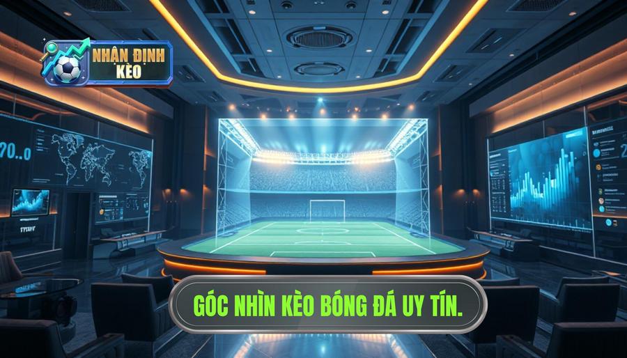 Góc nhìn kèo bóng đá uy tín.
