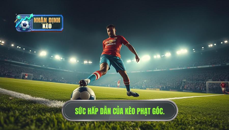 Tại sao kèo phạt góc lại thu hút người chơi?