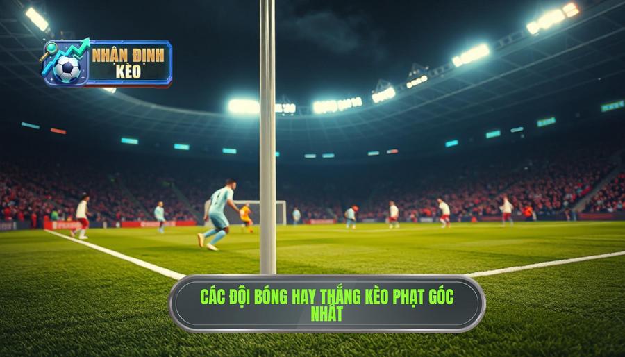 Danh sách những đội bóng thường thắng kèo góc uy tín nhất hiện nay