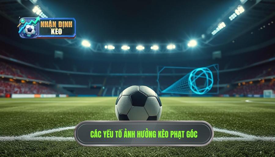Phân tích các yếu tố tác động đến kèo phạt góc