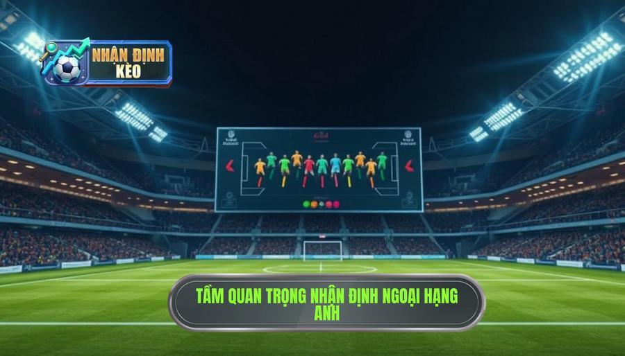 1. Tại sao việc Nhận định Ngoại hạng Anh lại quan trọng? 1. Tại sao việc Nhận định Ngoại hạng Anh lại quan trọng?