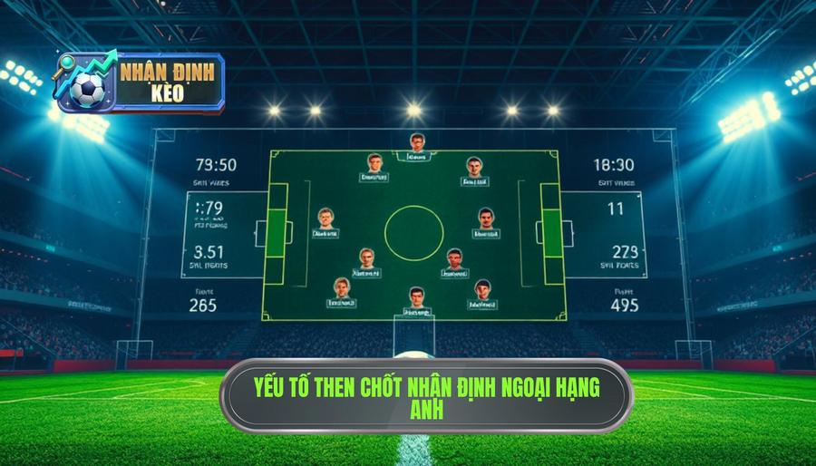 2. Các yếu tố then chốt trong Nhận định Ngoại hạng Anh 2. Các yếu tố then chốt trong Nhận định Ngoại hạng Anh
